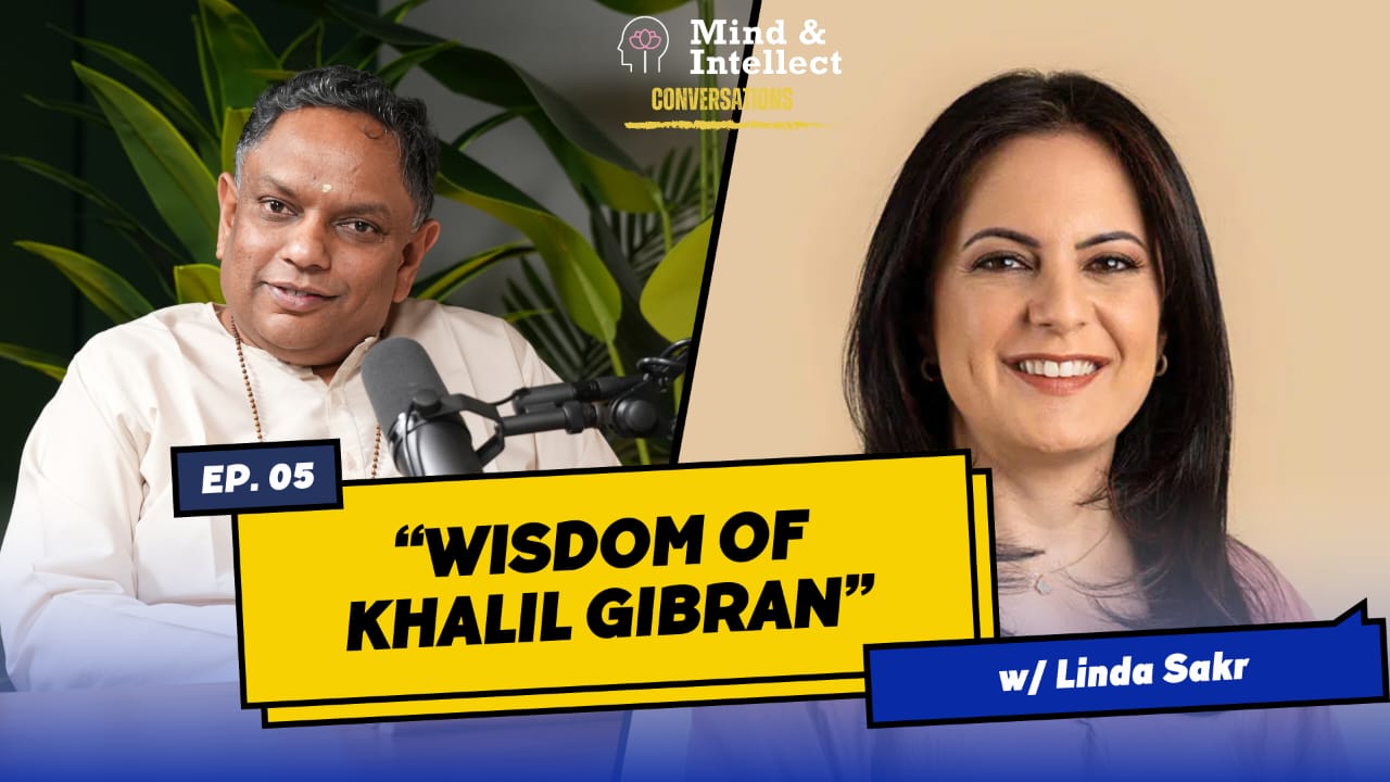 Wisdom of Khalil Gibran | Episode # 6 | #podcast | #vedantapodcast #mindandintellect #sasreedharan | Linda Sakr