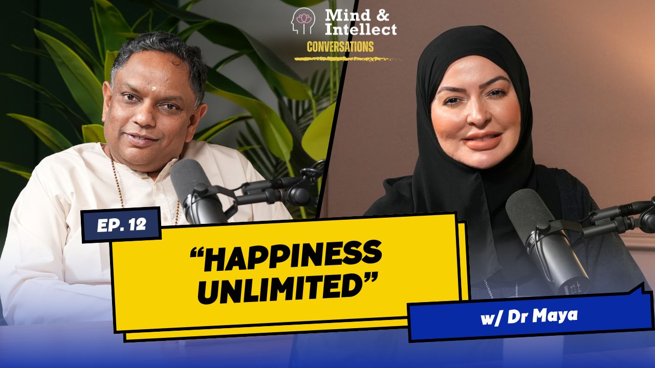 Happiness Unlimited | Episode # 12 | #podcast | #vedantapodcast #mindandintellect #sasreedharan | Dr Maya