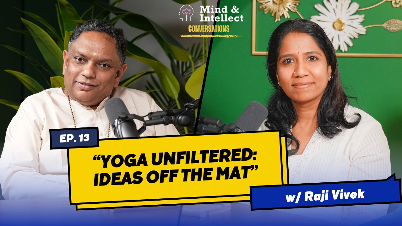 Yoga Unfiltered | Episode # 13 | #podcast | #vedantapodcast #mindandintellect #sasreedharan | Raji Vivek