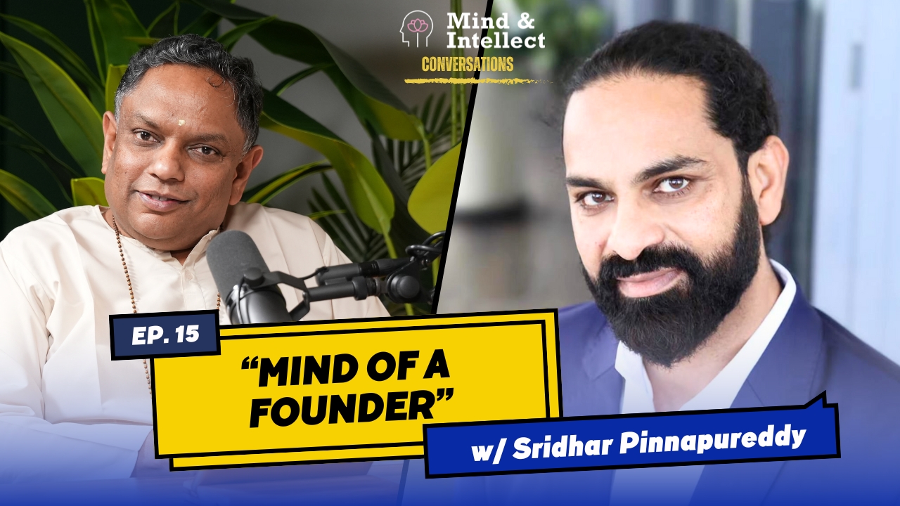 Mind of a founder |Episode # 15 | #podcast | #vedantapodcast #mindandintellect #sasreedharan | Sridhar Pinnapureddy