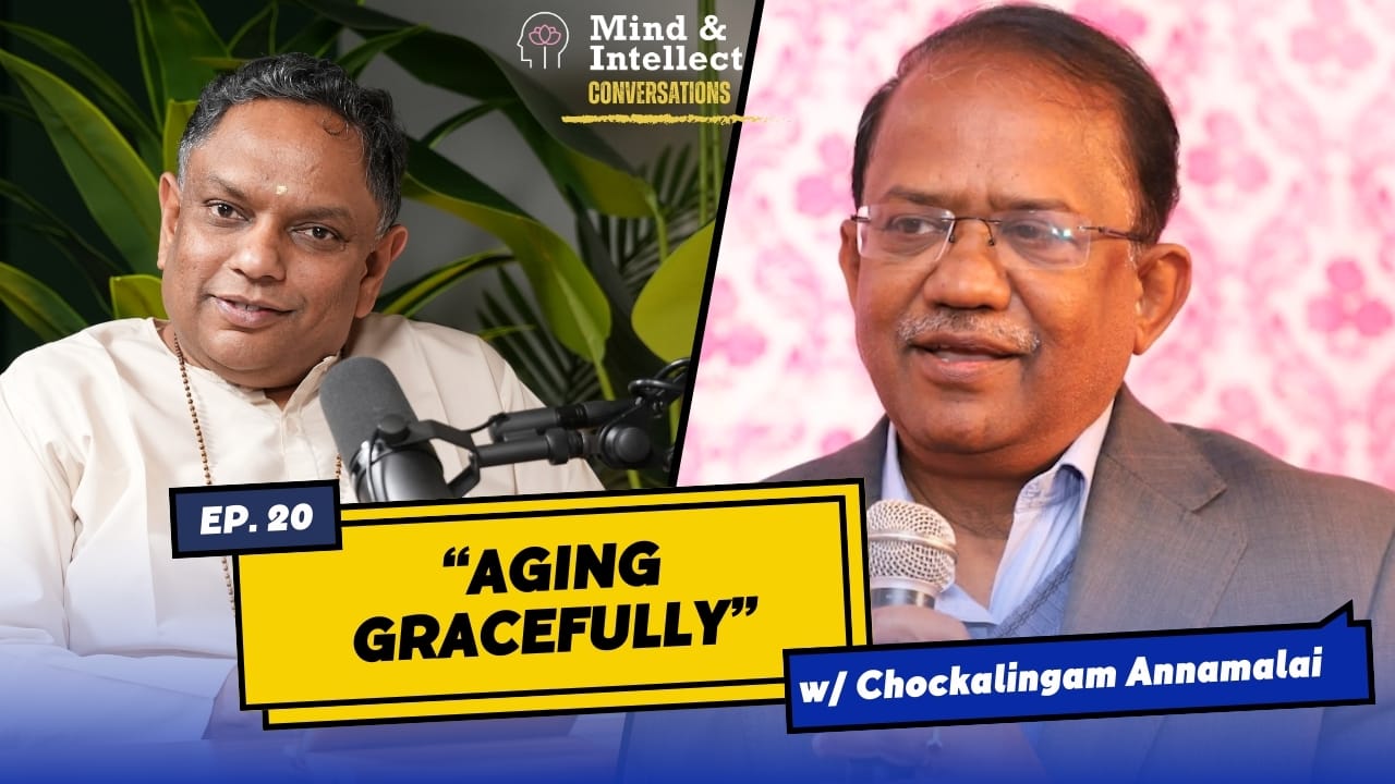 Ageing Gracefully | Episode # 19 | #podcast | #vedantapodcast #mindandintellect #sasreedharan | Chockalingam Annamalai