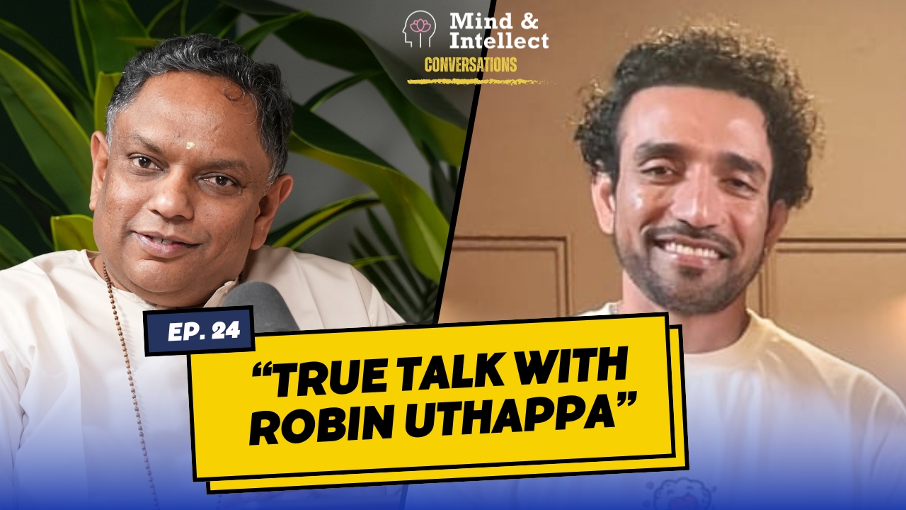 True talk with Robin Uthappa | Episode # 19 | #podcast | #vedantapodcast #mindandintellect #sasreedharan | Cricketer Robin Uthappa